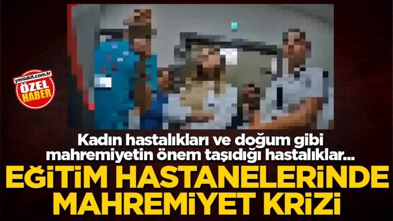 Kadın hastalıkları ve doğum gibi mahremiyetin önem taşıdığı hastalıklar... Eğitim hastanelerinde mahremiyet krizi