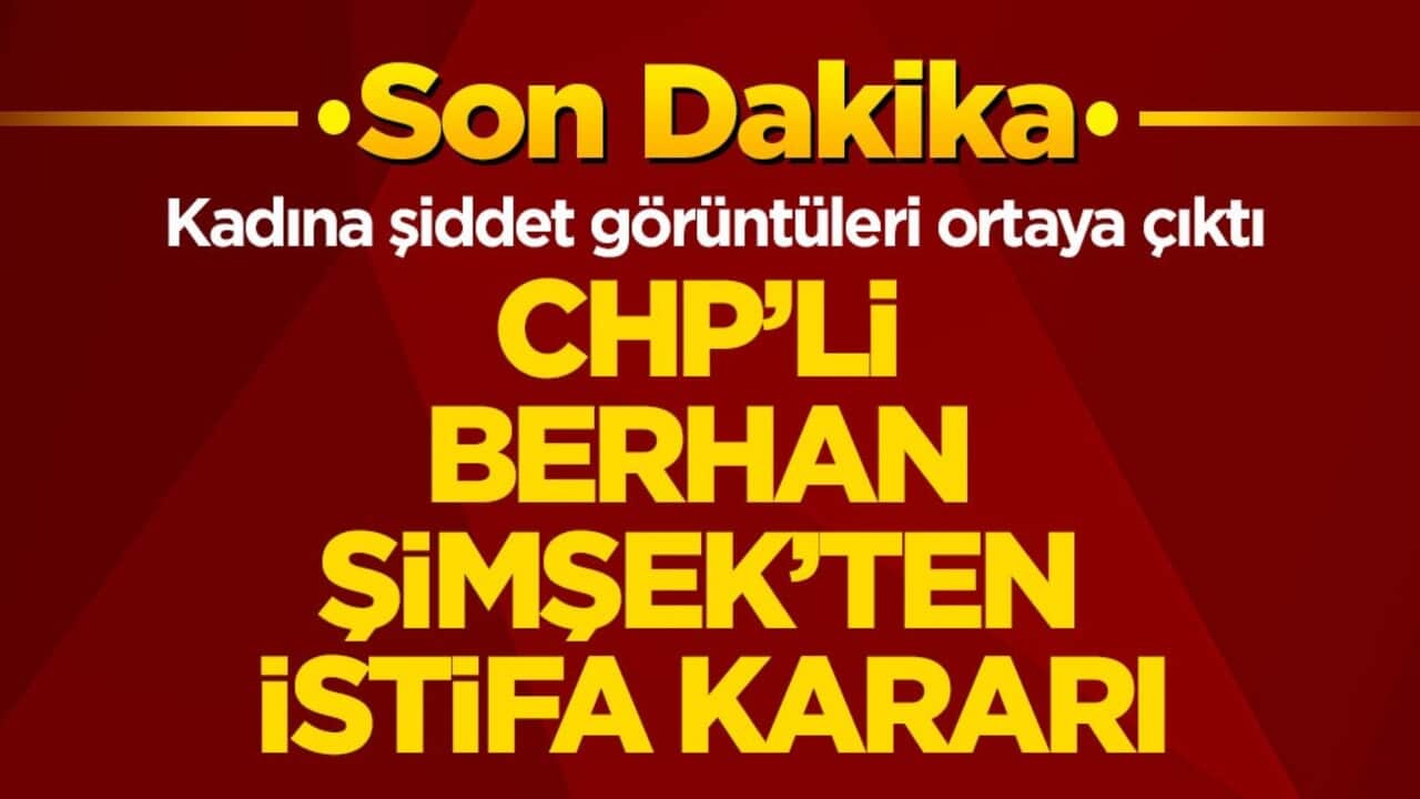 Kadına şiddet görüntüleri ortaya çıktı! CHP’li Berhan Şimşek’ten istifa kararı