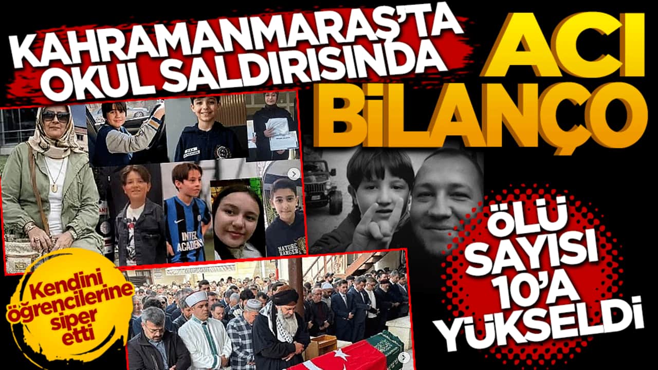 Kahramanmaraş'ta okul saldırısında acı bilanço artıyor: Ölü sayısı 10'a yükseldi
