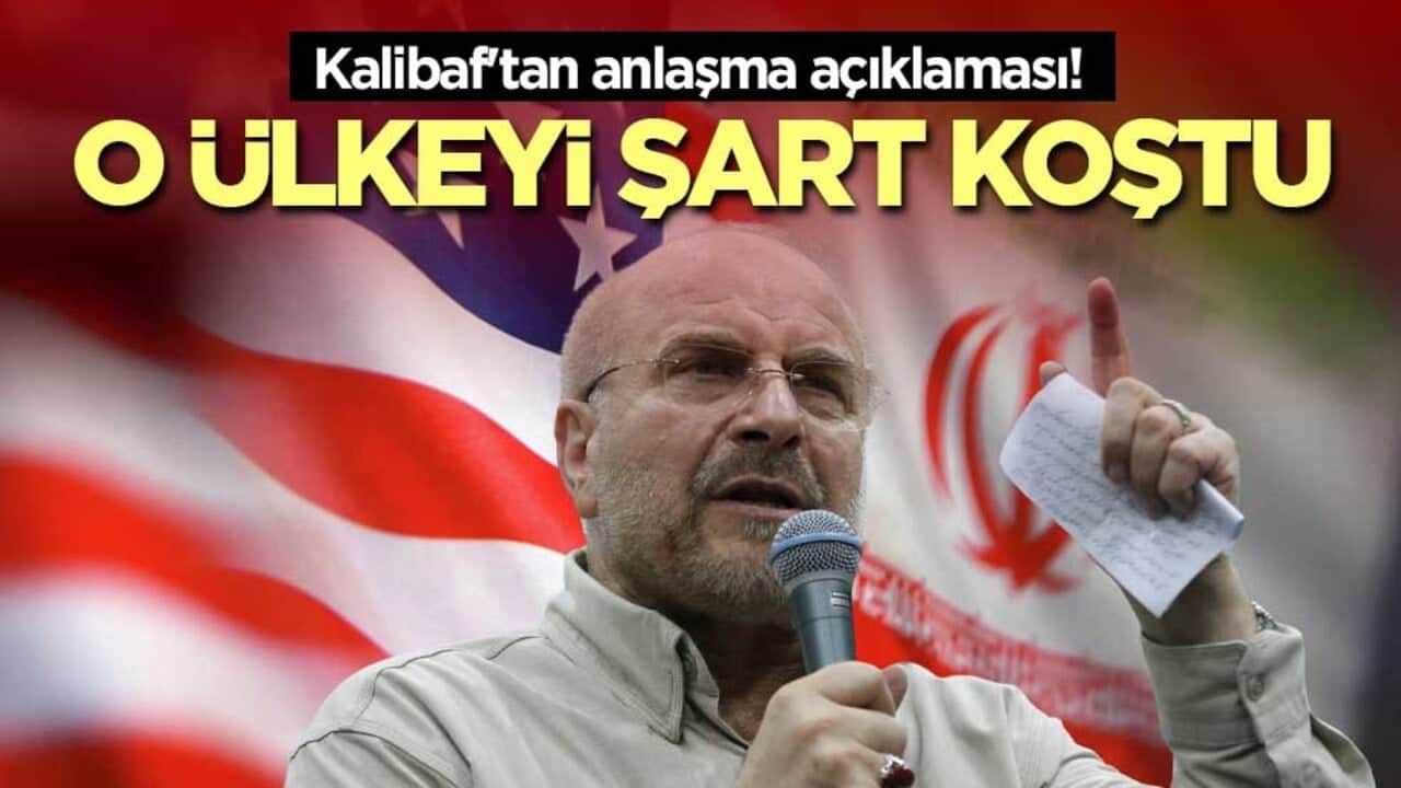 Kalibaf'tan anlaşma açıklaması! O ülkeyi şart koştu