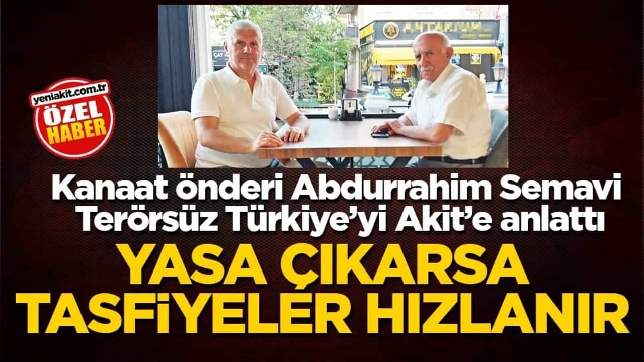 Kanaat önderi Abdurrahim Semavi Terörsüz Türkiye’yi Akit’e anlattı! Yasa çıkarsa tasfiyeler hızlanır