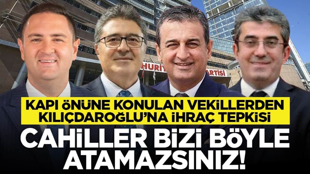 Kapı önüne konulan vekillerden Kılıçdaroğlu’na ihraç tepkisi: Cahiller bizi böyle atamazsınız!