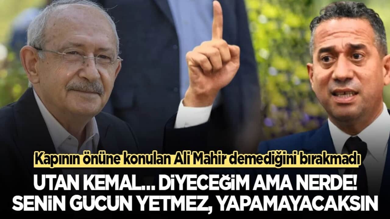 Kapının önüne konulan Ali Mahir demediğini bırakmadı: Utan Kemal… diyeceğim ama nerde! Senin gücün yetmez, yapamayacaksın!