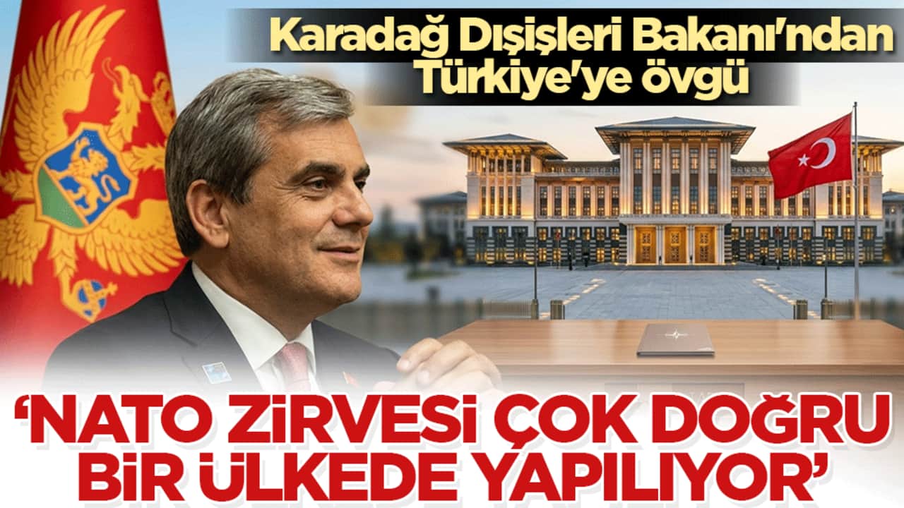 Karadağ Dışişleri Bakanı'ndan Türkiye'ye övgü: NATO Zirvesi çok doğru bir ülkede yapılıyor