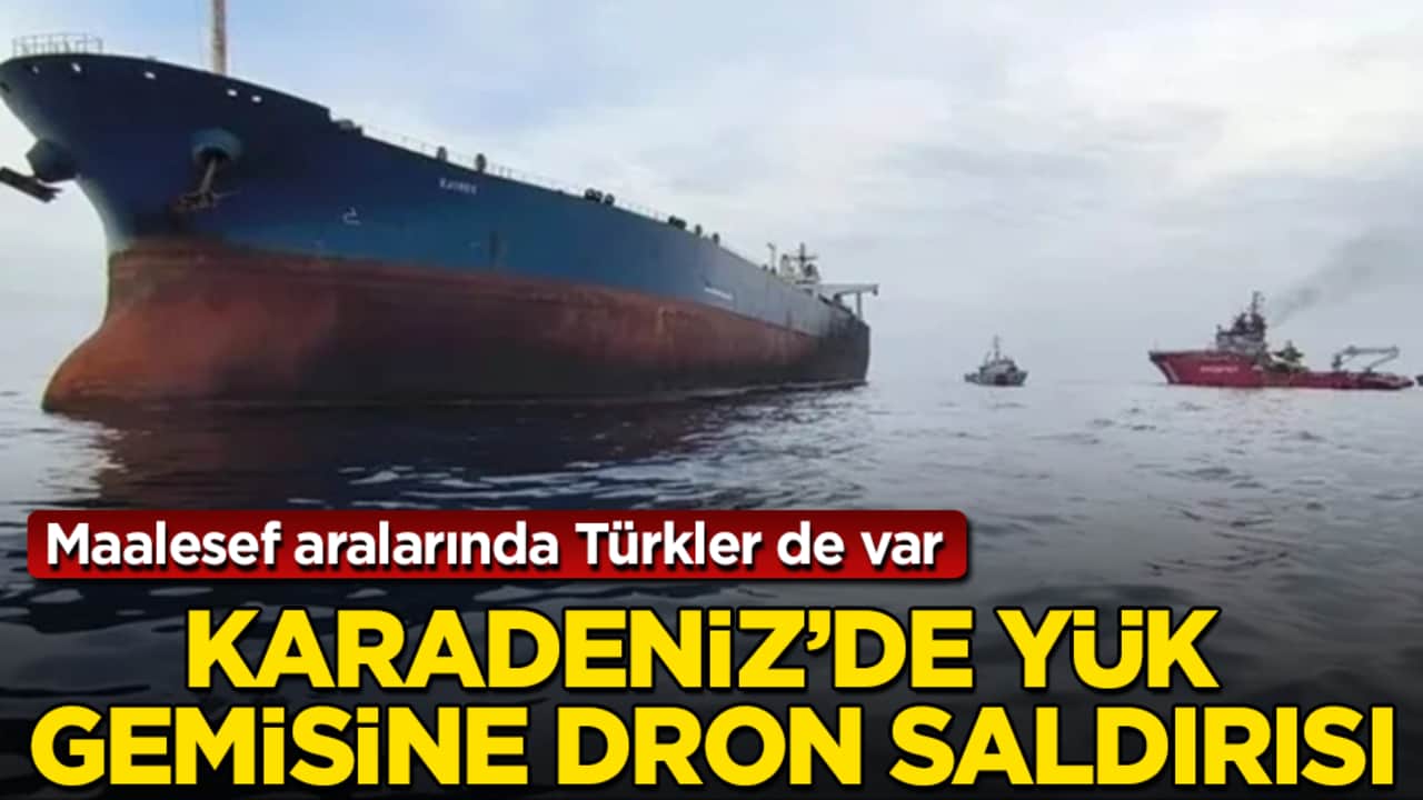 Karadeniz’de yük gemisine dron saldırısı! Maalesef aralarında Türkler de var