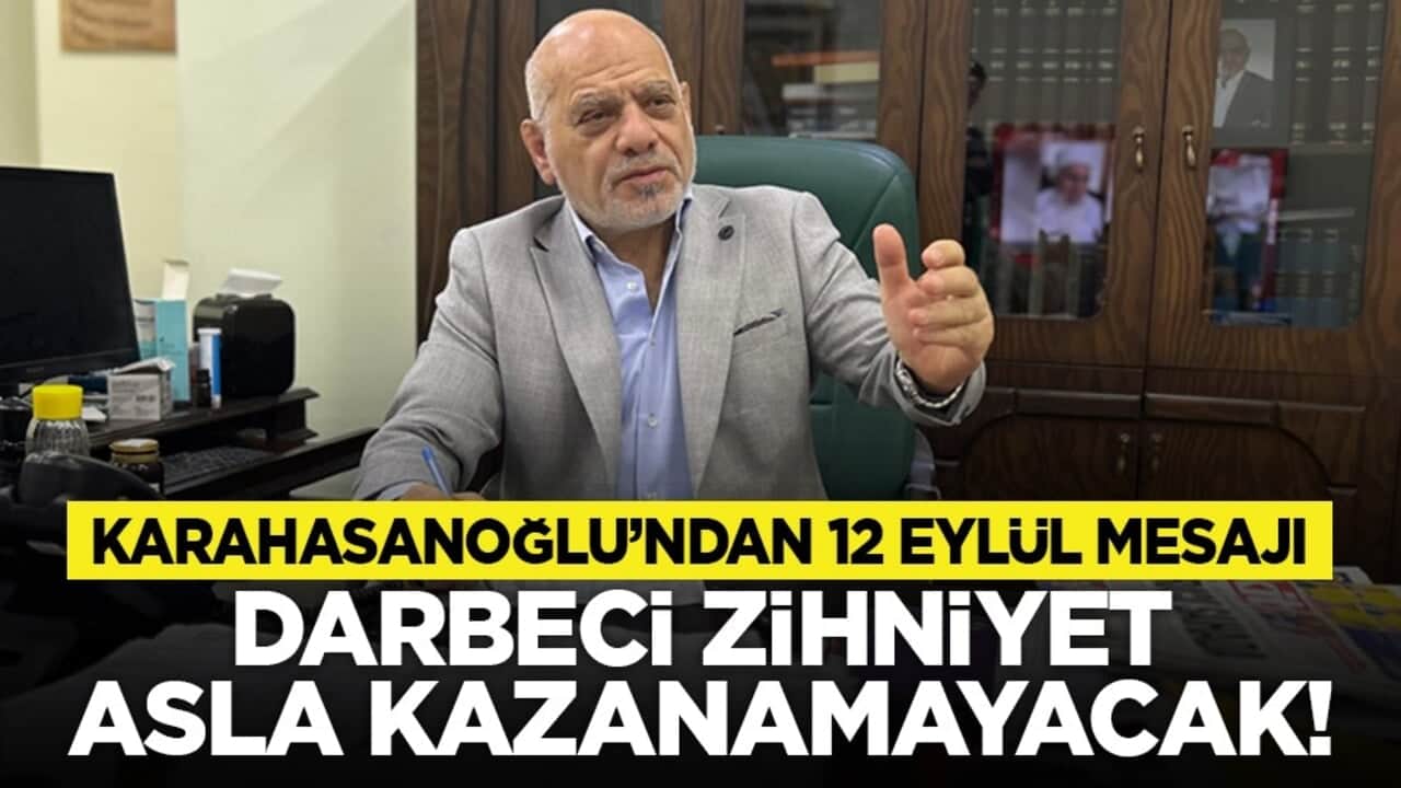 Karahasanoğlu’ndan 12 Eylül mesajı: Darbeci zihniyet asla kazanamayacak!