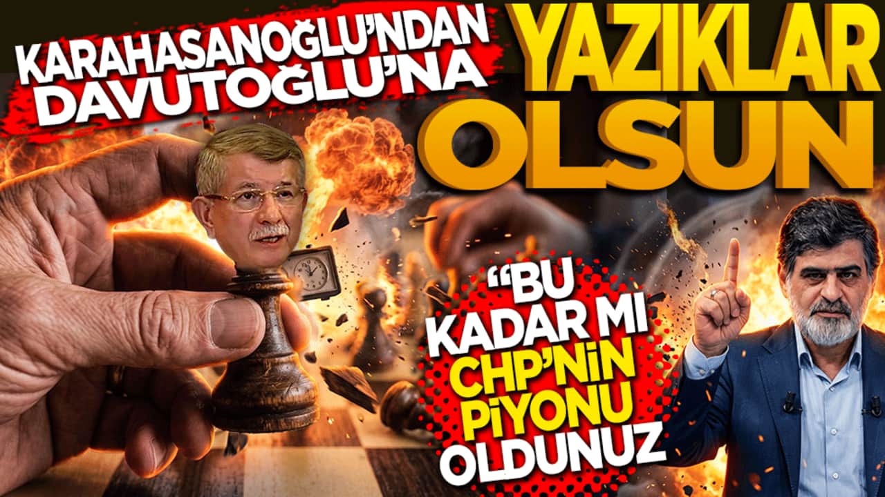 Karahasanoğlu’ndan Davutoğlu’na "Yazıklar Olsun!": "Bu Kadar mı CHP’nin Piyonu Oldunuz?"