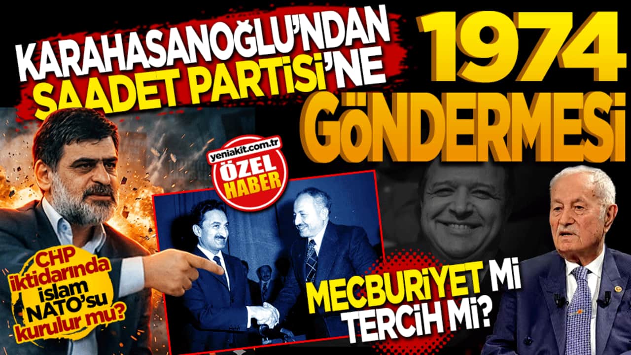 Karahasanoğlu’ndan Saadet Partisi’ne 1974 göndermesi: "Mecburiyet mi, tercih mi?"