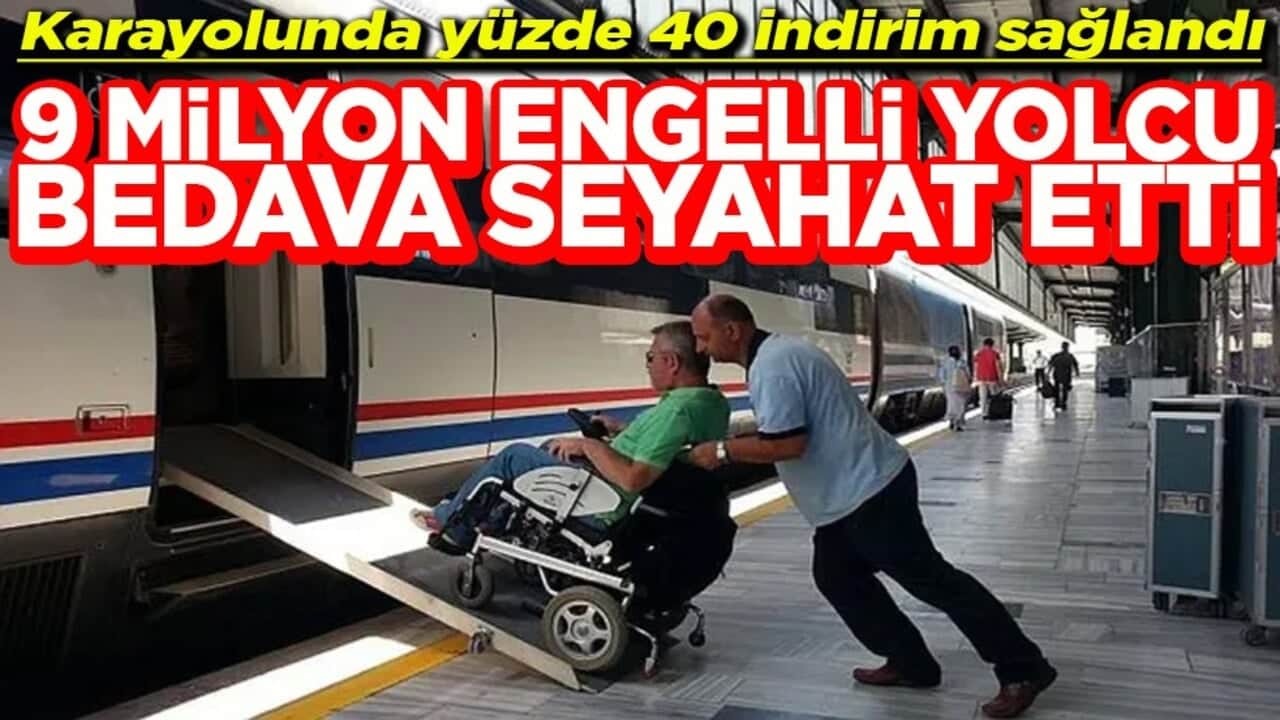 Karayolunda yüzde 40 indirim sağlandı 9 milyon engelli yolcu bedava seyahat etti