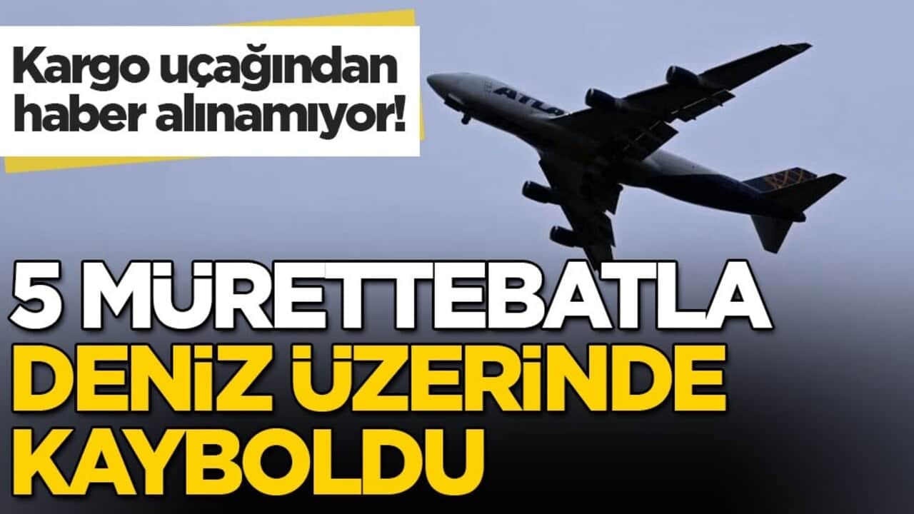Kargo uçağından haber alınamıyor! 5 mürettebatla deniz üzerinde kayboldu