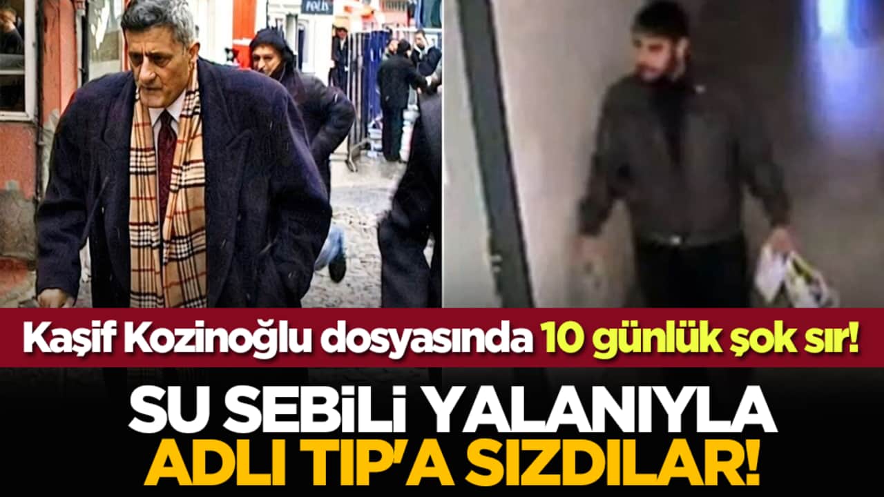 Kaşif Kozinoğlu dosyasında 10 günlük şok sır! Su sebili yalanıyla Adli Tıp'a sızdılar!