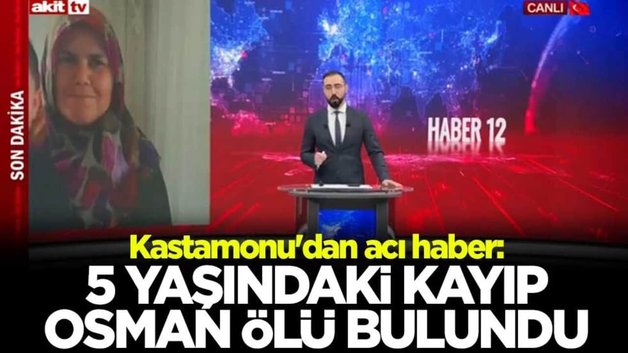 Kastamonu'dan acı haber: 5 yaşındaki kayıp Osman ölü bulundu, anne Huriye Helvacı aranıyor