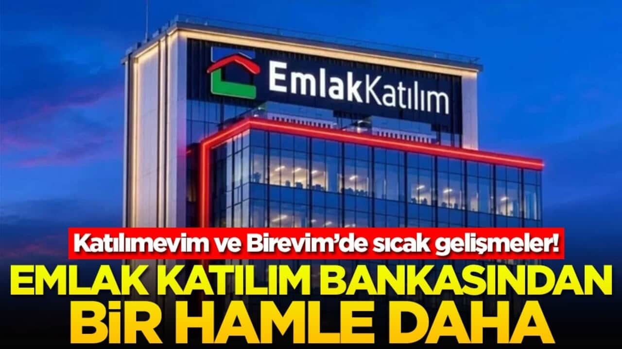 Katılımevim ve Birevim’de sıcak gelişmeler! Emlak Katılım bankasından bir hamle daha
