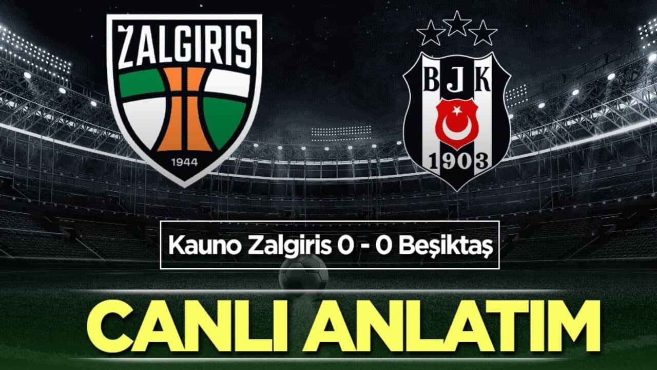 Kauno Zalgiris - Beşiktaş | CANLI ANLATIM