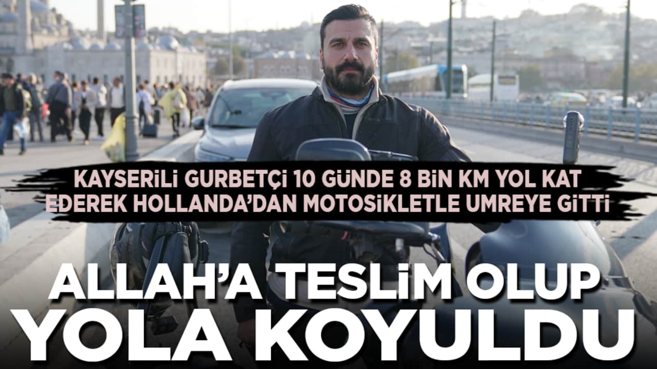 Kayserili gurbetçi Umre için Hollanda’dan motosikletle Arabistan’a gitti: Allah’a teslim olup yola koyuldu!