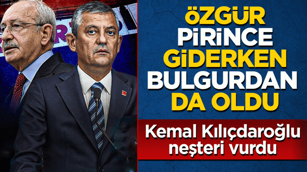 Kemal Kılıçdaroğlu neşteri vurdu! Özgür pirince giderken bulgurdan da oldu!