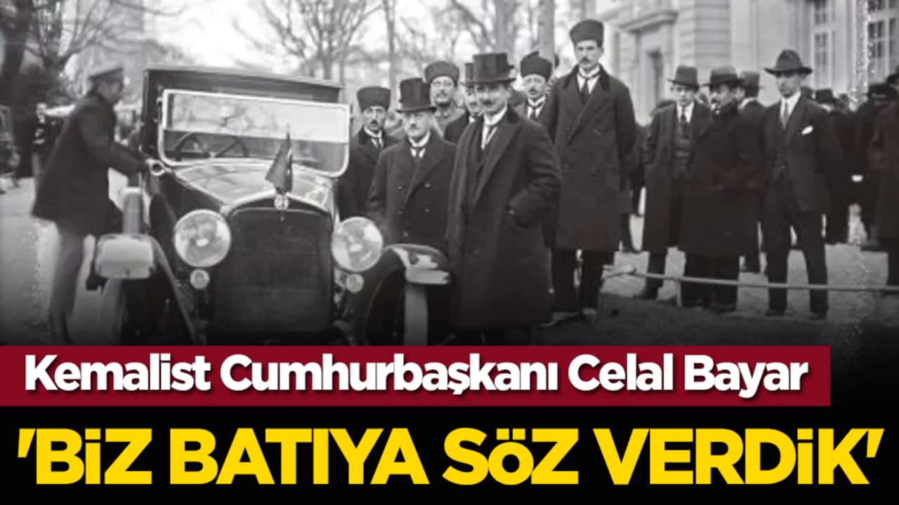 Kemalist Cumhurbaşkanı Celal Bayar: 'Biz Batıya söz verdik'