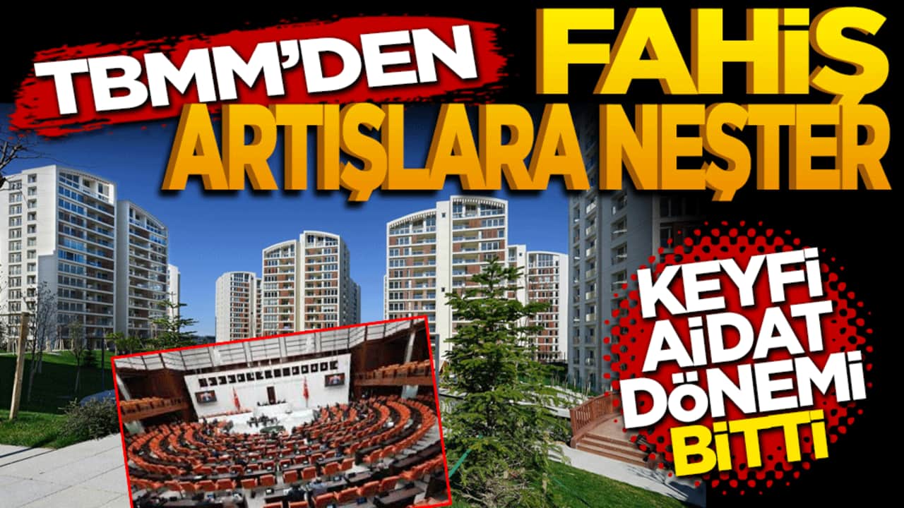 Keyfi aidat dönemi bitti: TBMM’den fahiş artışlara neşter