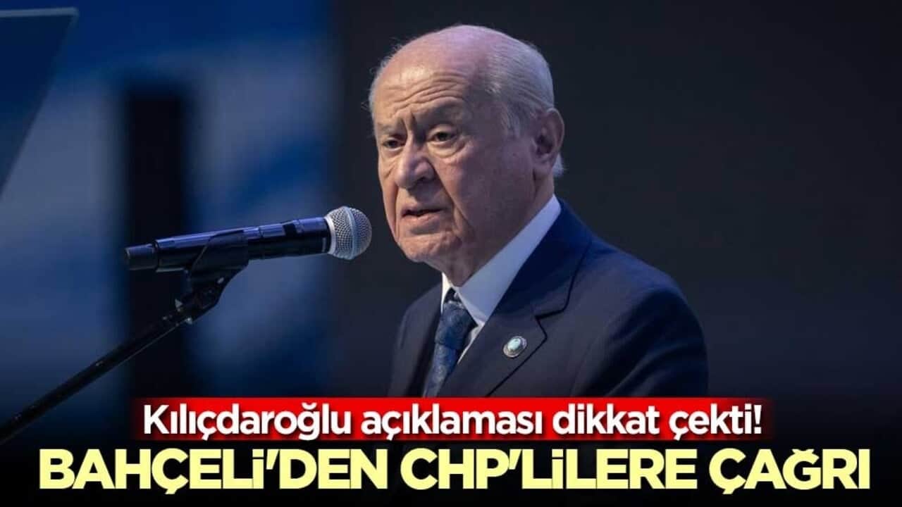 Kılıçdaroğlu açıklaması dikkat çekti! Bahçeli'den CHP'lilere çağrı