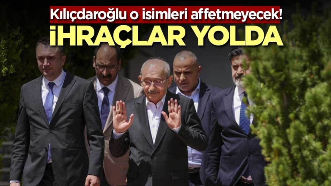 Kılıçdaroğlu o isimleri affetmeyecek! İhraçlar yolda