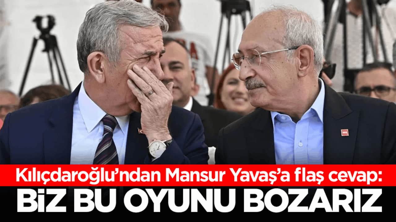 Kılıçdaroğlu’ndan Mansur Yavaş’a flaş cevap: Biz bu oyunu bozarız