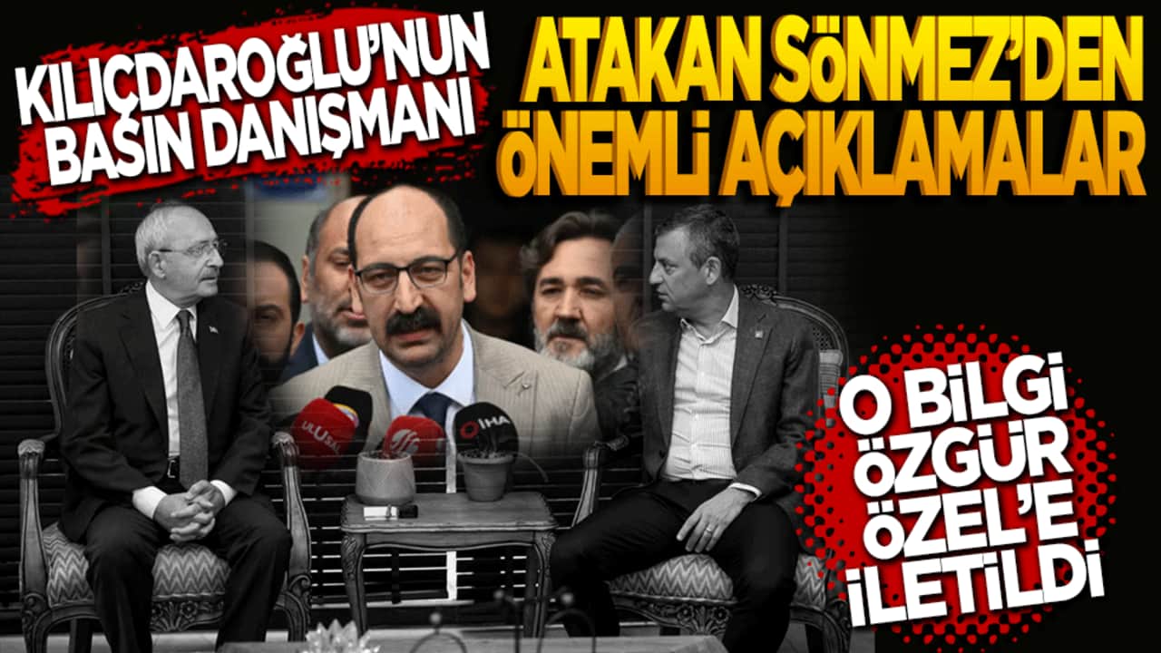 Kılıçdaroğlu'nun basın danışmanı Atakan Sönmez'den özel açıklamalar: Kurultay niyeti Özgür Özel'e iletildi