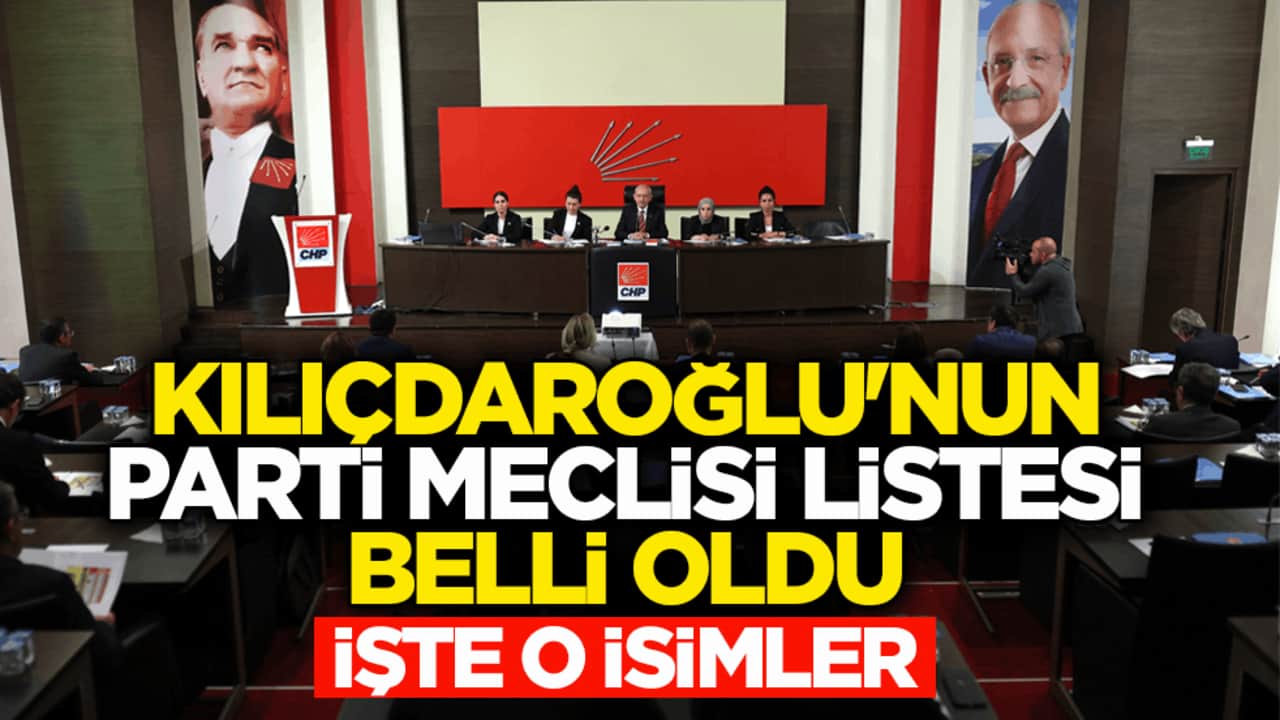 Kılıçdaroğlu'nun Parti Meclisi listesi belli oldu! İşte o isimler