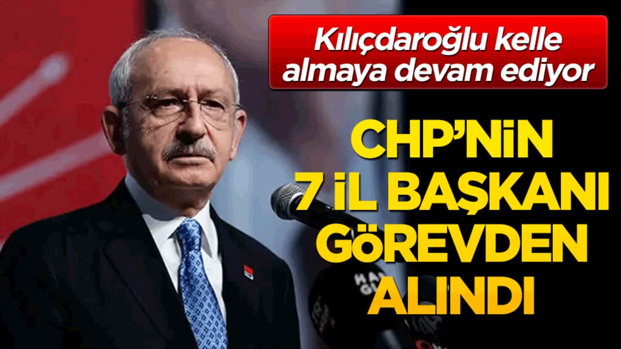 Kılıçdaroğlu'nun sözcüsü 7 il başkanının görevden alındığını duyurdu