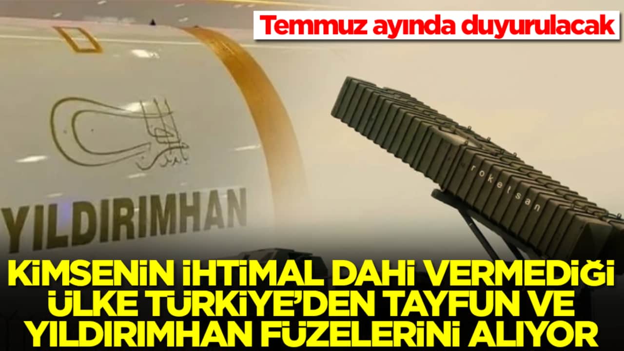 Kimsenin ihtimal dahi vermeyeceği ülke Türkiye'den Tayfun ve Yıldırımhan füzesini alıyor: Temmuz ayında duyurulacak