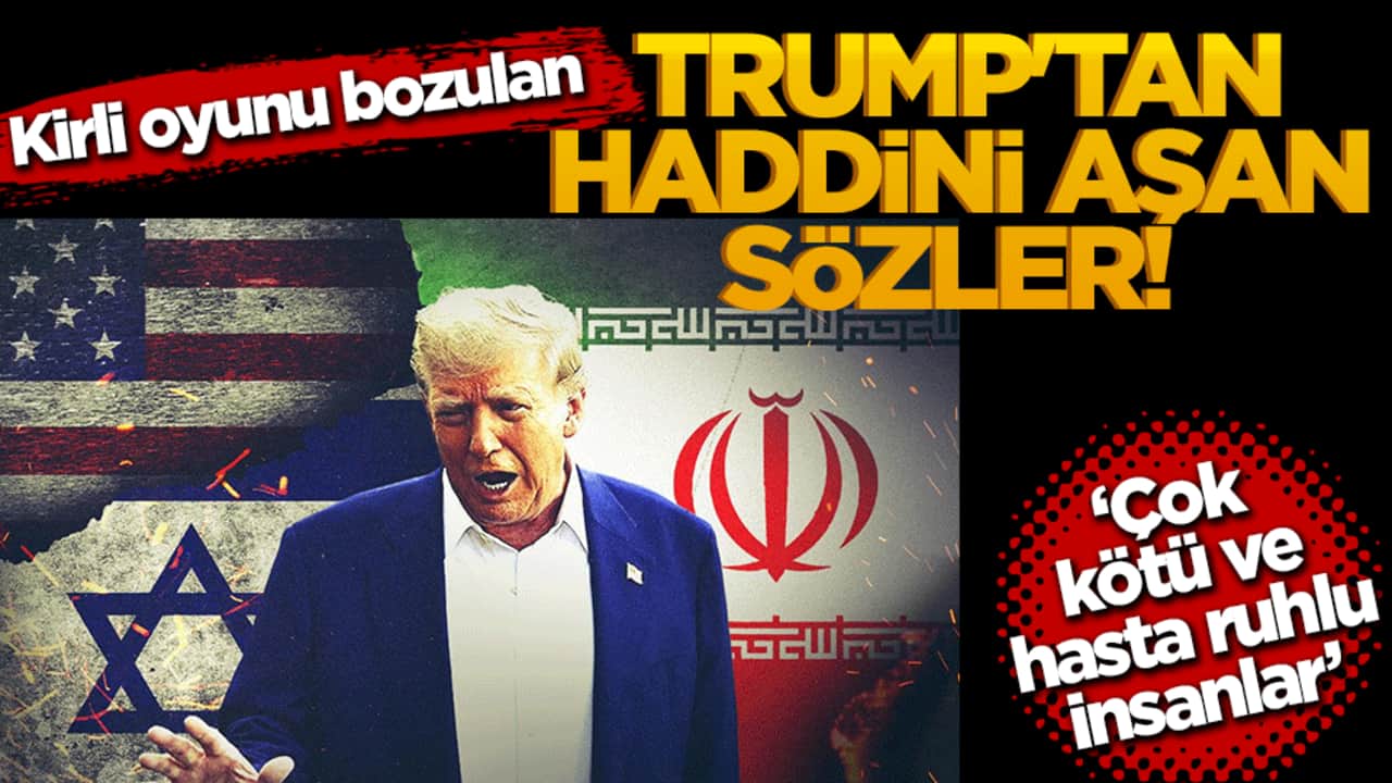 Kirli oyunu bozulan Trump’tan İran'a haddini aşan sözler! ‘Çok kötü ve hasta ruhlu insanlar’