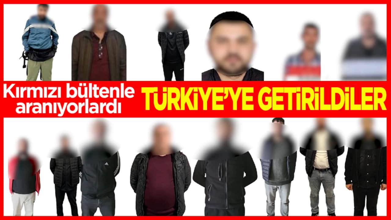 Kırmızı bültenle aranıyorlardı! 14 suçlu Türkiye’ye getirildi