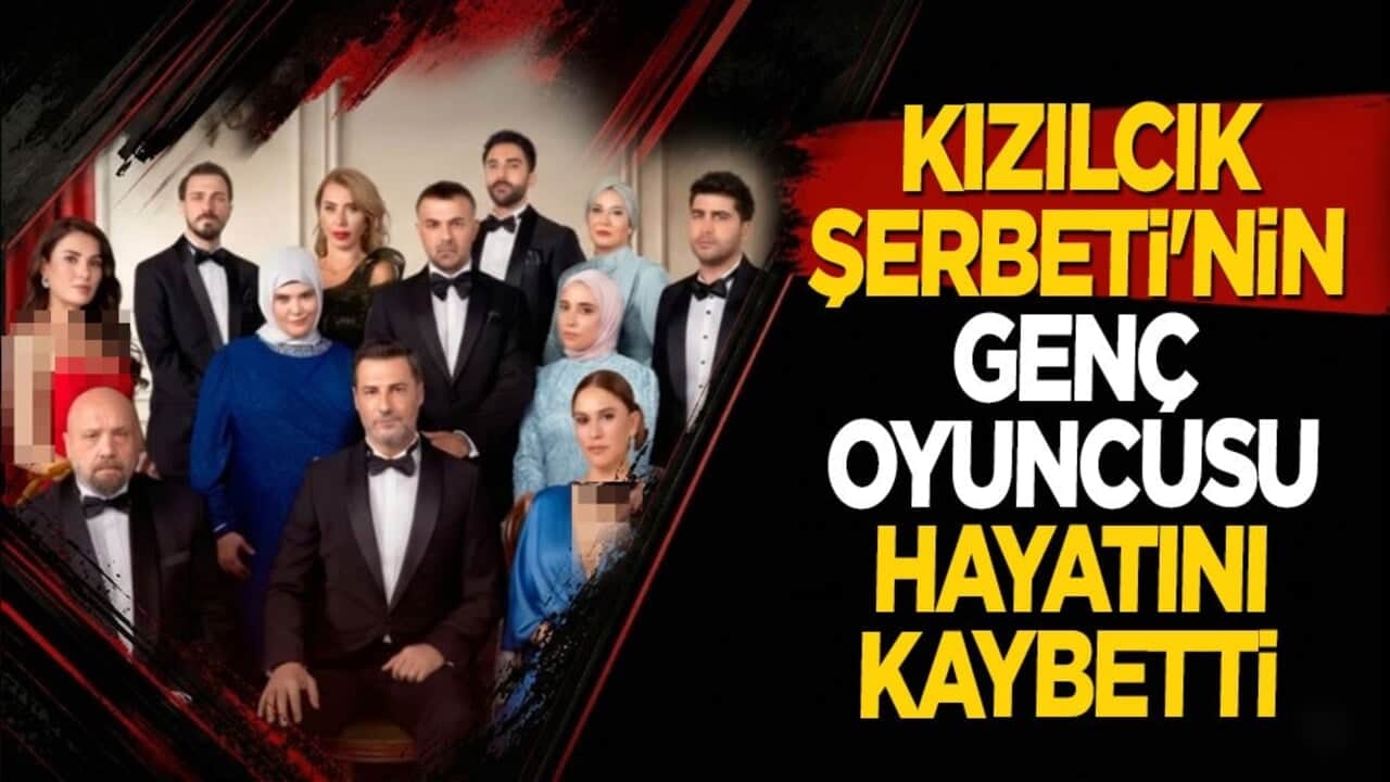 Kızılcık Şerbeti'nin genç oyuncusu hayatını kaybetti