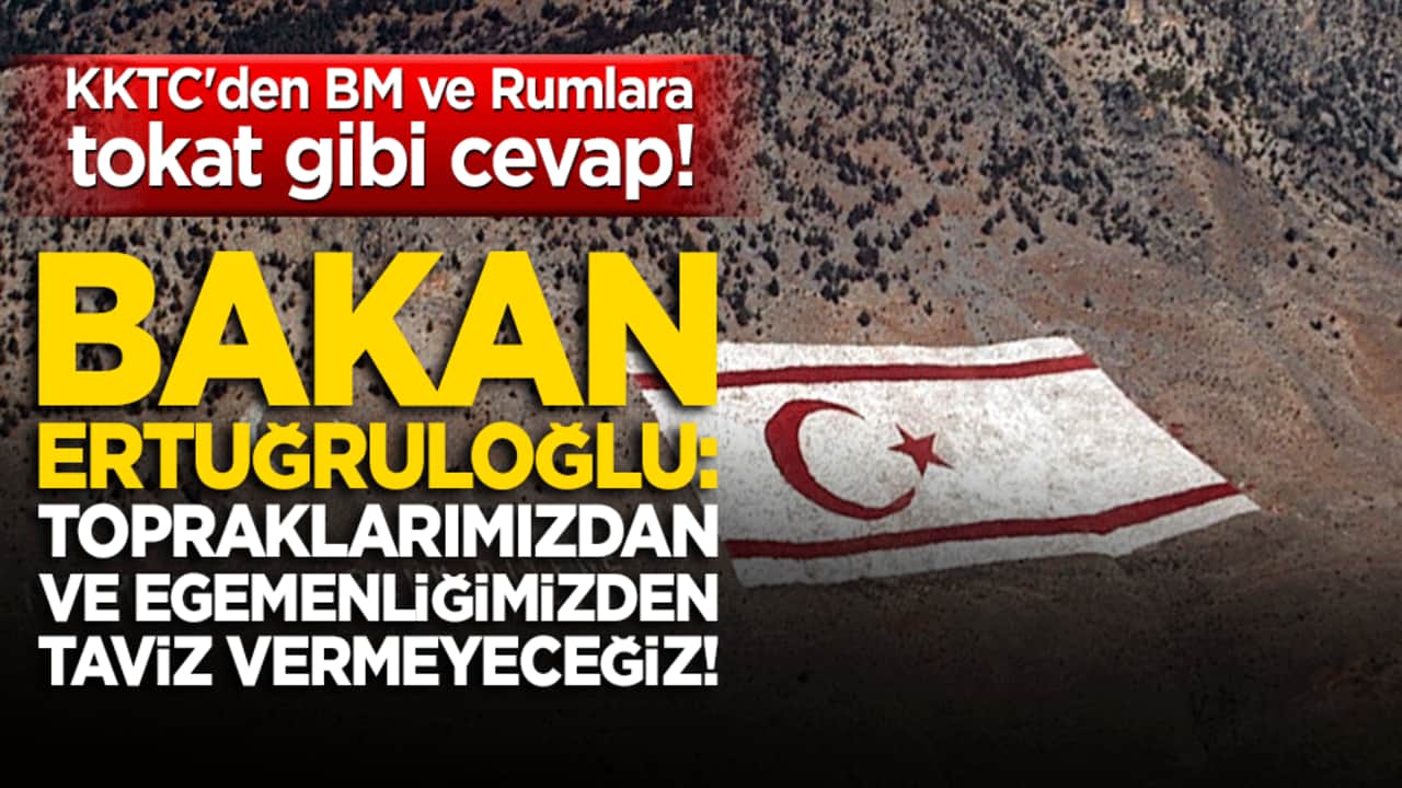 KKTC'den BM ve Rumlara tokat gibi cevap! Bakan Ertuğruloğlu! Topraklarımızdan ve egemenliğimizden taviz vermeyeceğiz!