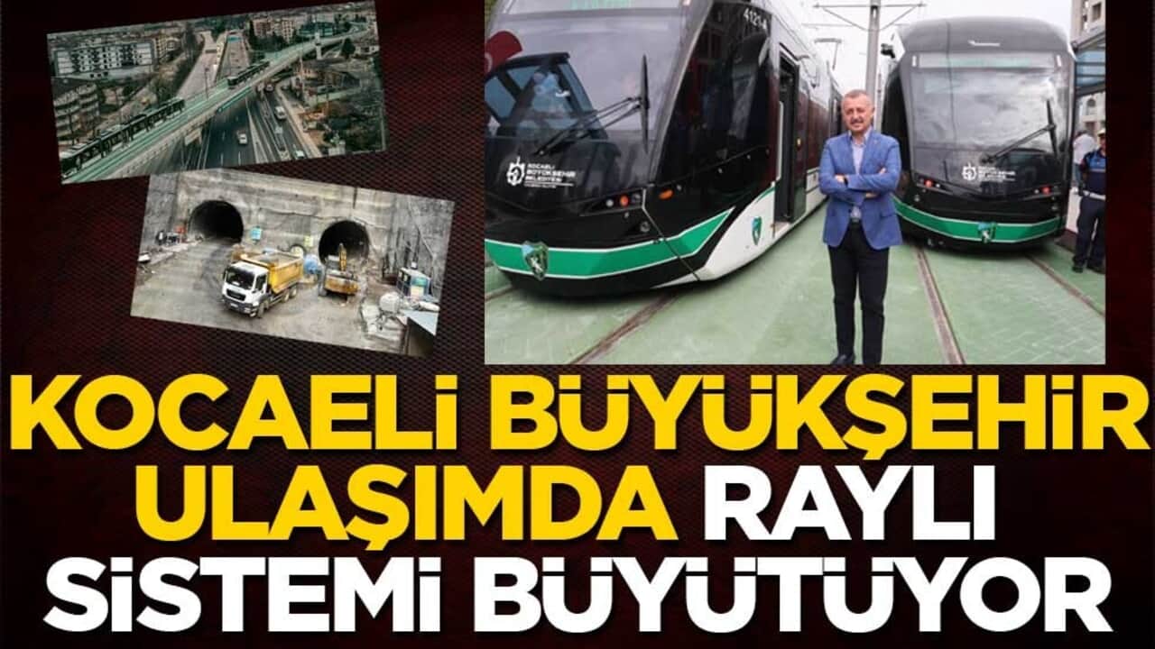 Kocaeli Büyükşehir ulaşımda raylı sistemi büyütüyor