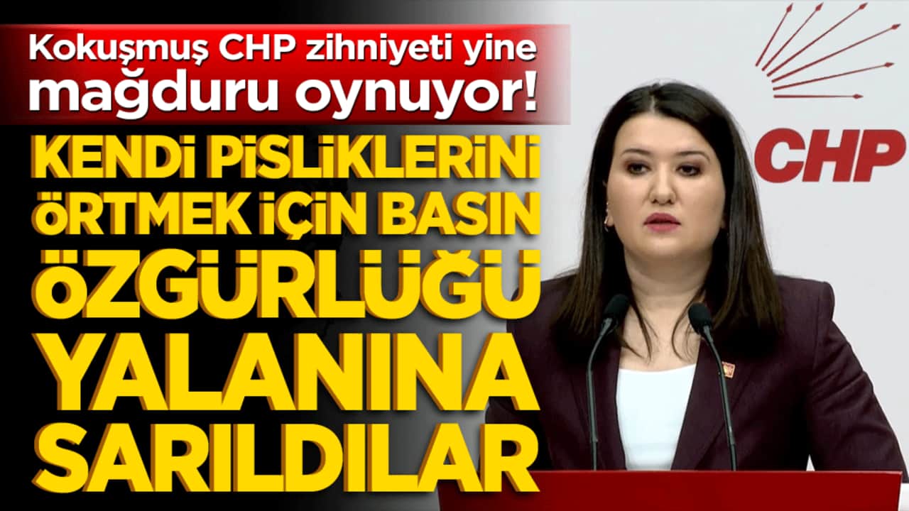 Kokuşmuş CHP zihniyeti yine mağduru oynuyor! Kendi pisliklerini örtmek için basın özgürlüğü yalanına sarıldılar!