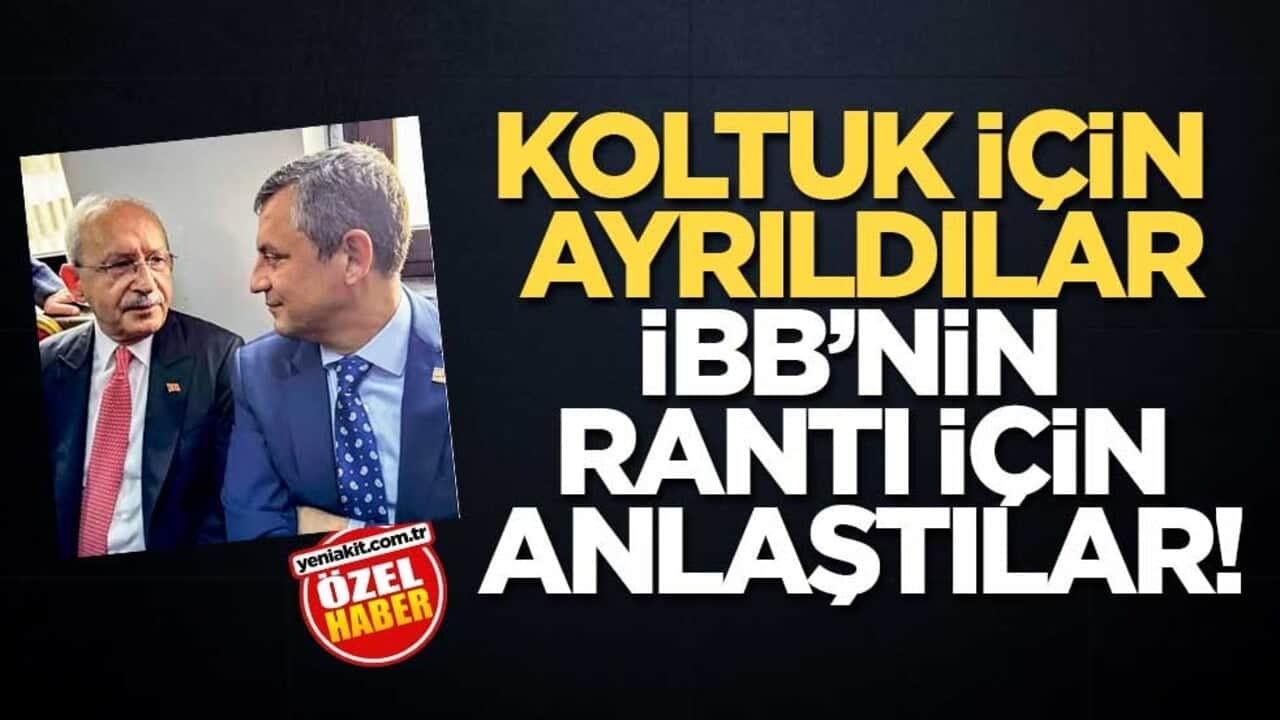 Koltuk için ayrıldılar İBB’nin rantı için anlaştılar!