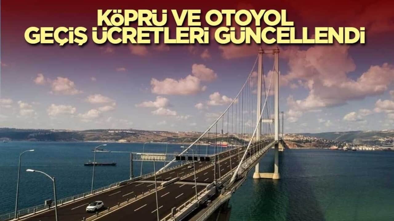 Köprü ve otoyol geçiş ücretleri güncellendi