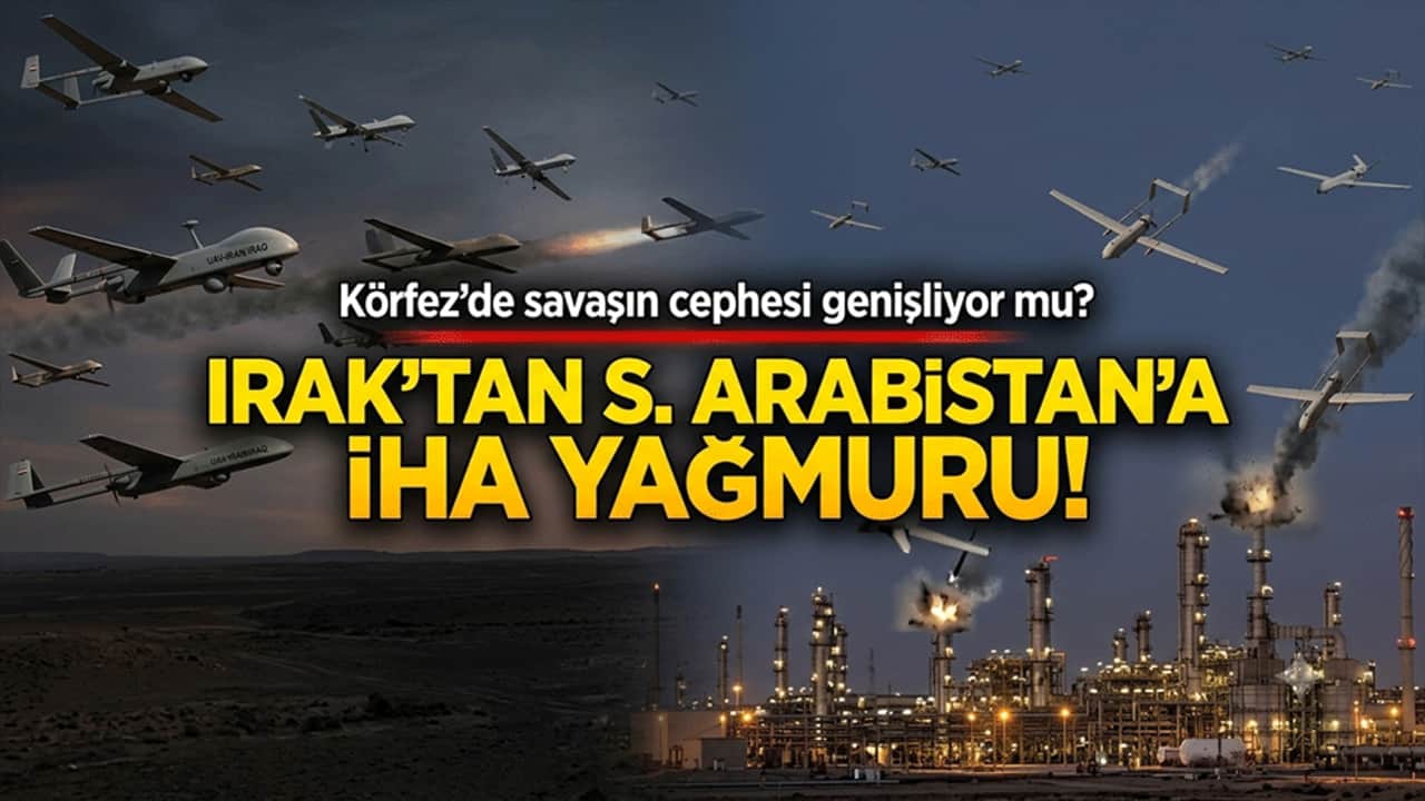 Körfez’de savaşın cephesi genişliyor mu? Irak’tan S. Arabistan’a İHA yağmuru!