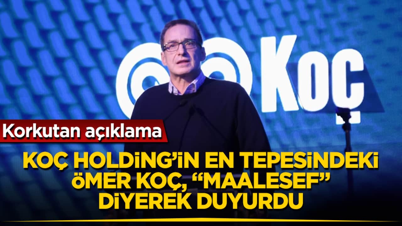 Korkutan açıklama! Koç Holding’in en tepesindeki Ömer Koç, "Maalesef" diyerek duyurdu 