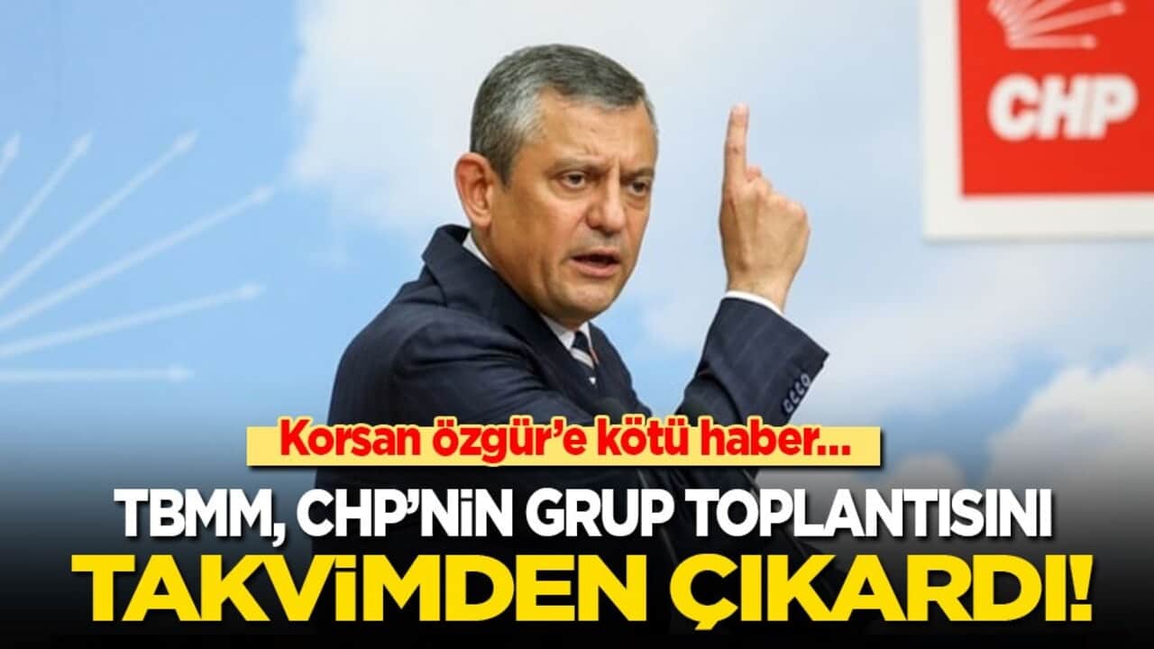 Korsan Özgür'e kötü haber: TBMM CHP’nin grup toplantısını takvimden çıkardı!