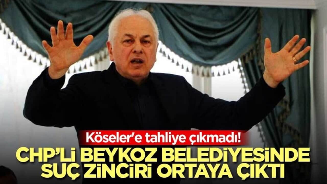Köseler'e tahliye çıkmadı! CHP’li Beykoz Belediyesinde suç zinciri ortaya çıktı