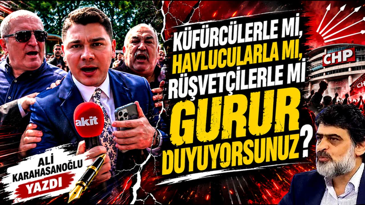 Küfürcülerle mi, Havlucularla mı, Rüşvetçilerle mi gurur duyuyorsunuz? Ali Karahasanoğlu yazdı