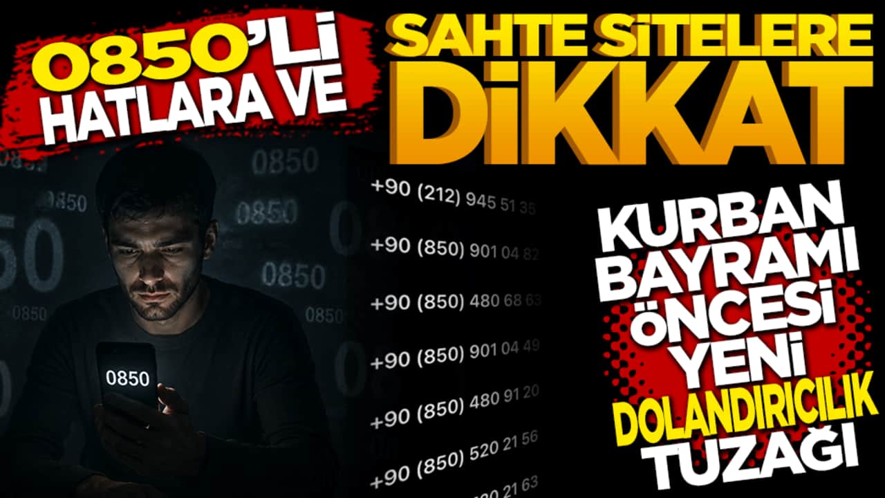 Kurban Bayramı öncesi yeni dolandırıcılık tuzağı: 0850'li hatlara ve sahte sitelere dikkat!