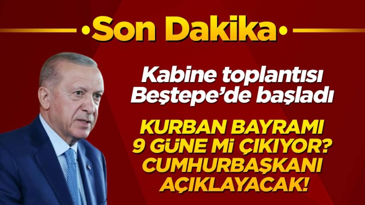 Kurban Bayramı tatili 9 gün olacak mı? Cumhurbaşkanı kabine toplantısı sonrası açıklayacak