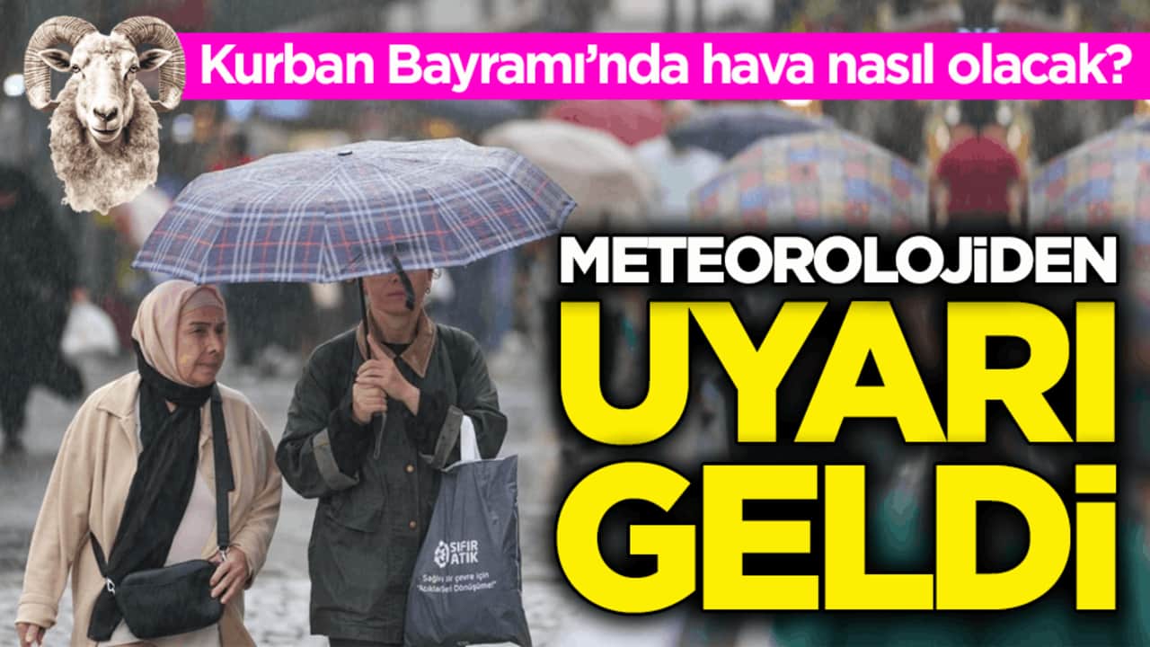 Kurban Bayramı’nda hava nasıl olacak? Meteorolojiden uyarı geldi