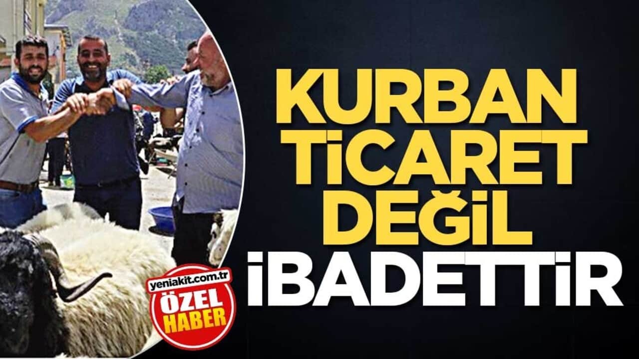 Kurban ticaret değil ibadettir