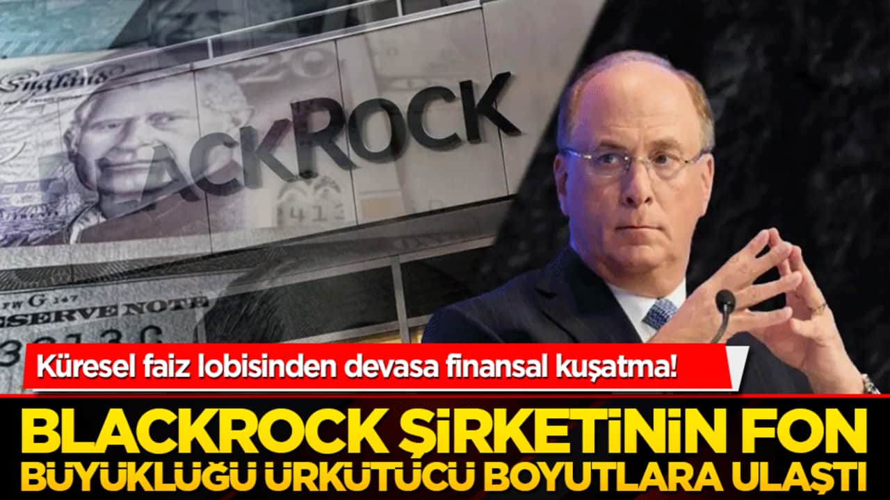 Küresel faiz lobisinden devasa finansal kuşatma! Sömürgeci şirketin fon büyüklüğü ürkütücü boyutlara ulaştı!