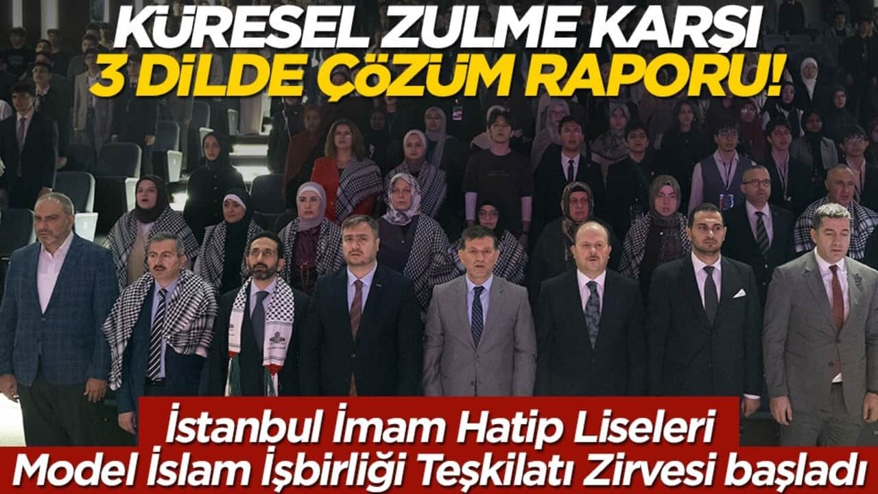 Küresel zulme karşı 3 dilde çözüm raporu! İstanbul İmam Hatip Liseleri Model İslam İşbirliği Teşkilatı Zirvesi başladı