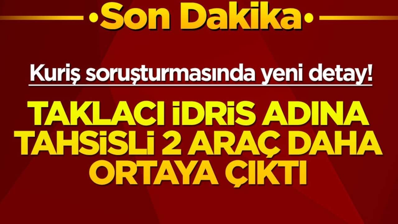 Kuriş soruşturmasında yeni detay ortaya çıktı! İdris Naim Şahin adına tahsisli 2 araç daha