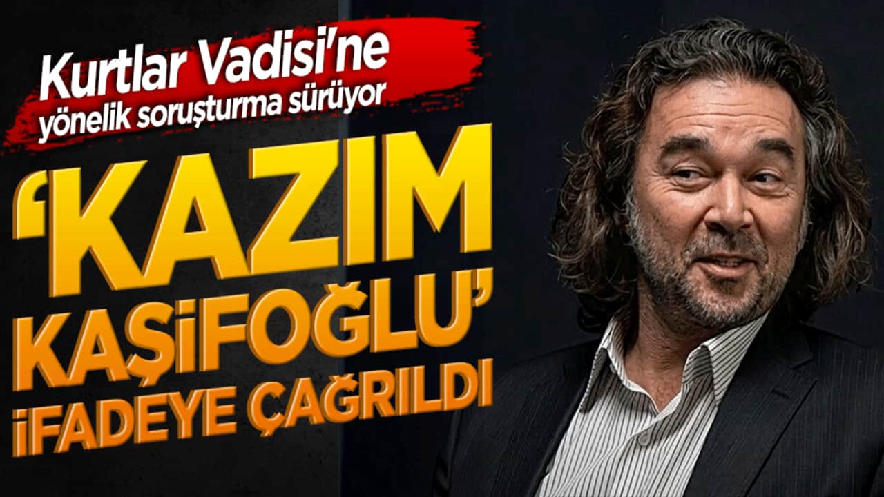 Kurtlar Vadisi'ne yönelik soruşturma sürüyor ‘Kazım Kaşifoğlu’ ifadeye çağrıldı